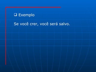 Exemplo Se você crer, você será salvo. 