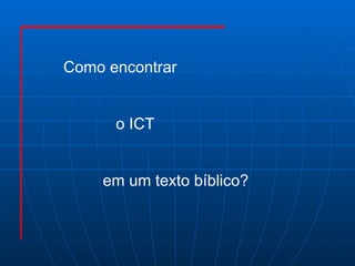 Como encontrar  o ICT  em um texto bíblico?  