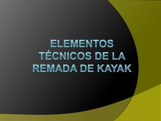 Elementos técnicos de la remada de Kayak 