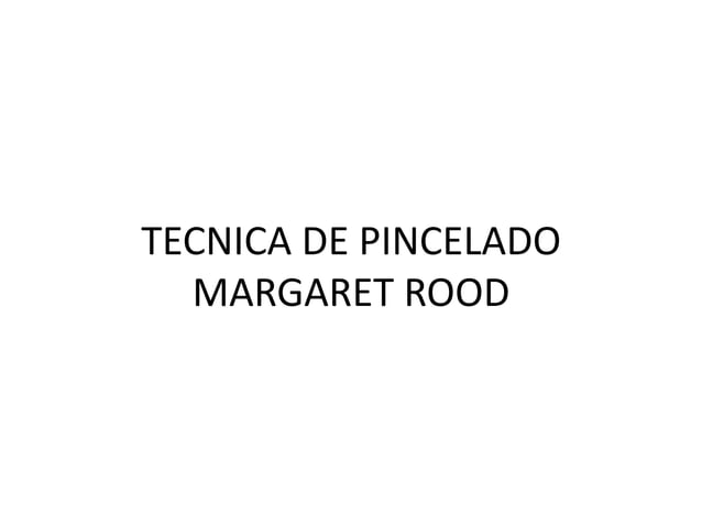 Tecnica de pincelado de margaret rood | PPTX