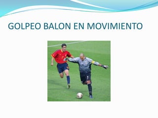 GOLPEO BALON EN MOVIMIENTO