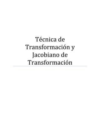 Técnica de 
Transformación y 
Jacobiano de 
Transformación 
 