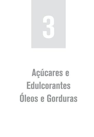 Açúcares e
Edulcorantes
Óleos e Gorduras
3
 
