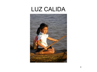 6
LUZ CALIDA