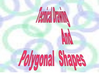 Tecnical Drawing And Polygonal  Shapes 