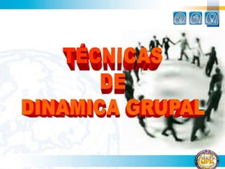 TÉCNICASDEDINAMICA GRUPAL