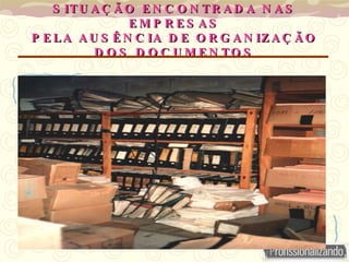 SITUAÇÃO ENCONTRADA NAS EMPRESAS PELA AUSÊNCIA DE ORGANIZAÇÃO DOS DOCUMENTOS 