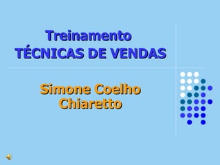 Treinamento  TÉCNICAS DE VENDAS Simone Coelho Chiaretto 