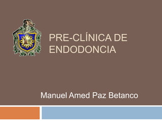 Pre-Clínica de Endodoncia Manuel Amed Paz Betanco 