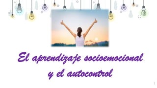 5
El aprendizaje socioemocional
y el autocontrol
 