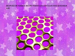 Después de haber hecho todos los círculos nos quedara así: