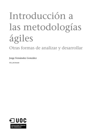 Introducción a
las metodologías
ágiles
Otras formas de analizar y desarrollar
Jorge Fernández González
PID_00184468
 