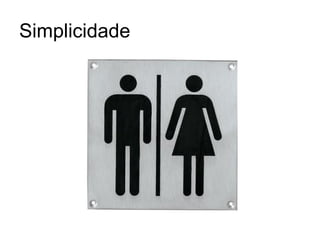 Simplicidade
 