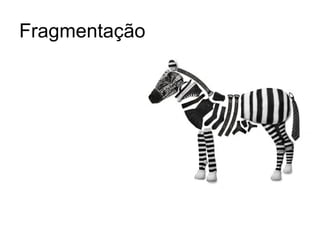 Fragmentação
 
