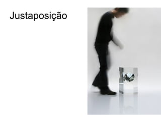 Justaposição
 