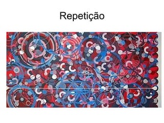Repetição
 