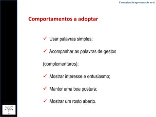  Ensaie a apresentação;Comunicação/apresentação oralRegras Comunicação em públicoAntecipe as questões que lhe poderão colocar;