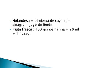 SALSAS Española= demi glace +1 litro de española + 1 litro de fondo oscuro reducido a la mitad.Española= roux + fondo oscuro 50% -50% reducido a la mitad + pasta de tomate.Demiglace= salsa española + fondo oscuro reducir a 1 litro.