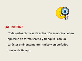 Golpear suave y rítmicamente con la punta del dedo corazón la zona central de su espalda (vértebras) empezando en la zona inferior y dirigiéndose hacia la cabeza, seguir por la zona central de la cabeza hasta termina en la frente. Los golpeteos deben      acompañarse de una canción suave y rítmica. 