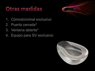 1. Cómodo/orinal exclusivo
2. Puerta cerrada*
3. Ventana abierta*
4. Equipo para SV exclusivo
 