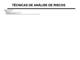 TÉCNICAS DE ANÁLISE DE RISCOSTÉCNICAS DE ANÁLISE DE RISCOS
TÉCNICA DE INCIDENTES CRÍTICOSTÉCNICA DE INCIDENTES CRÍTICOS
APLICAÇÃO:APLICAÇÃO:
–ENTREVISTA COMPILAÇÃO DADOS:ENTREVISTA COMPILAÇÃO DADOS:
•FEITA POR 2 TSTFEITA POR 2 TST
•RECORDAÇÃO DE PARTICIPAÇÃO OU OBSERVAÇÃO DE AI OU CI (ÚLTIMA VEZ E ANO ANTERIOR)RECORDAÇÃO DE PARTICIPAÇÃO OU OBSERVAÇÃO DE AI OU CI (ÚLTIMA VEZ E ANO ANTERIOR)
•NÃO DISTINÇÃO ENTRE O/PNÃO DISTINÇÃO ENTRE O/P
•ICS DA LISTA CONVERTIDOS EM QUESTÕES DE SONDAGEMICS DA LISTA CONVERTIDOS EM QUESTÕES DE SONDAGEM
•OBTER INFORMAÇÕES/SITUAÇÕES DE ERROS HUMANOS E CONDIÇÕES INSEGURASOBTER INFORMAÇÕES/SITUAÇÕES DE ERROS HUMANOS E CONDIÇÕES INSEGURAS
•ERRO = DESVIO DE UMA PROCEDIMENTO ACEITO, CORRETO OU NORMAL; EXPOSIÇÃO DESNECESSÁRIA A UM RISCO OU UMA CONDUTA QUE REDUZISSE O GRAU DE SEGURANÇA NORMALMENTE PRESENTEERRO = DESVIO DE UMA PROCEDIMENTO ACEITO, CORRETO OU NORMAL; EXPOSIÇÃO DESNECESSÁRIA A UM RISCO OU UMA CONDUTA QUE REDUZISSE O GRAU DE SEGURANÇA NORMALMENTE PRESENTE
 