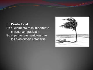 • Punto focal:
Es el elemento más importante
   en una composición.
Es el primer elemento en que
   los ojos deben enfocarse.
 