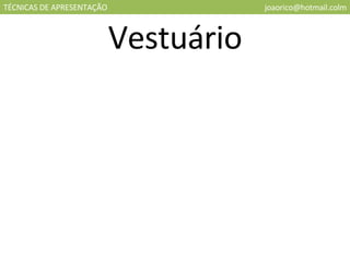 TÉCNICAS DE APRESENTAÇÃO [email_address] Vestuário 