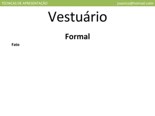 TÉCNICAS DE APRESENTAÇÃO [email_address] Vestuário Formal Fato 