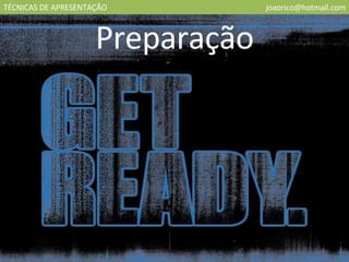 TÉCNICAS DE APRESENTAÇÃO [email_address] Preparação 