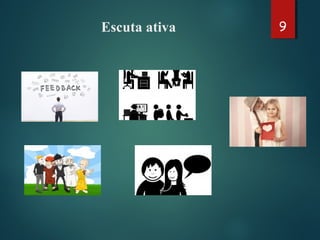Escuta ativa 9
 