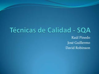 Raúl Pinedo
 José Guillermo
David Robinson
 