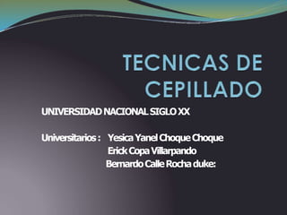 UNIVERSIDADNACIONALSIGLOXX
Universitarios: YesicaYanelChoqueChoque
ErickCopaVillarpando
BernardoCalleRochaduke:
 