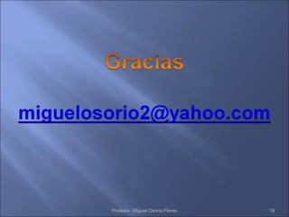 Profesor: Miguel Osorio Flores 