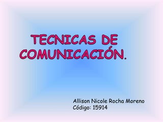 Allison Nicole Rocha Moreno 
Código: 15914 
 