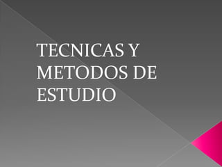 TECNICAS Y METODOS DE  ESTUDIO 
