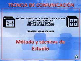 ESCUELA COLOMBIANA DE CARRERAS INDUSTRIALES
            FACULTAD DE INGENIERIA
           DESARROLLO EMPRESARIAL
          TECNICAS DE COMUNICACIÓN


         SEBASTIAN VELA RODRIGUEZ
 
