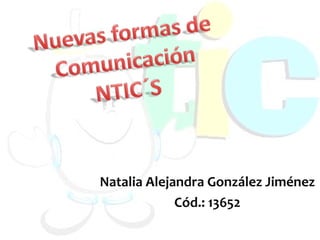Natalia Alejandra González Jiménez 
Cód.: 13652 
 