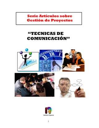 1
Serie Artículos sobre
Gestión de Proyectos
“TECNICAS DE
COMUNICACIÓN”
 