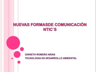 GINNETH ROMERO ARIAS 
TECNOLOGIA EN DESARROLLO AMBIENTAL 
 