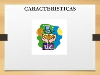 CARACTERISTICAS
 