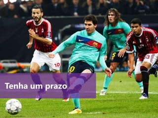 www.agendor.com.br
Tenha um prazo
 