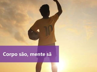 www.agendor.com.br
Corpo são, mente sã
 