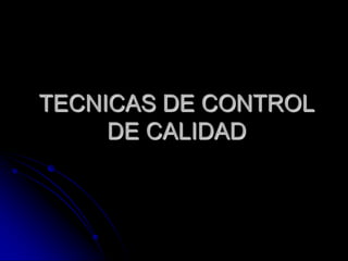 TECNICAS DE CONTROL DE CALIDAD 