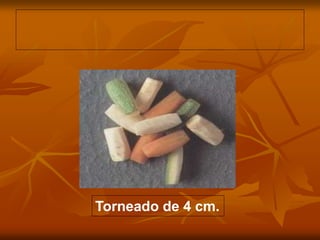 Torneado de 4 cm.
 