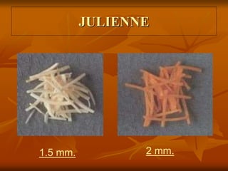 JULIENNE
2 mm.
1.5 mm.
 