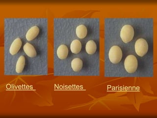 Olivettes Noisettes Parisienne
 