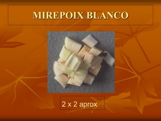MIREPOIX BLANCO
2 x 2 aprox
 