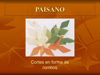 PAISANO
Cortes en forma de
rombos
 