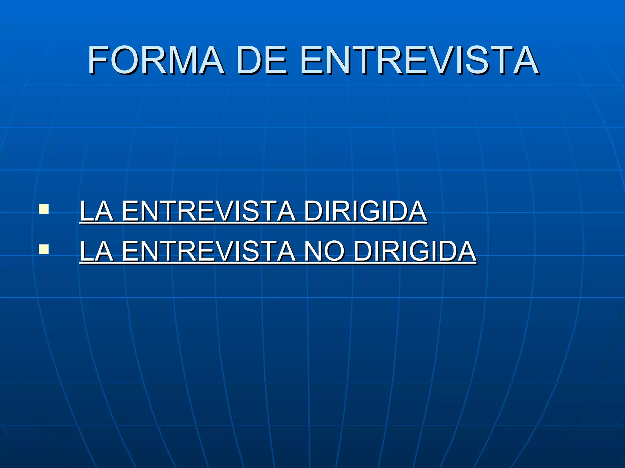 FORMA DE ENTREVISTA LA ENTREVISTA DIRIGIDA LA ENTREVISTA NO DIRIGIDA 