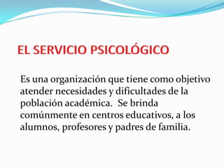 ORIENTACION Y BIENESTAR DEL EDUCANDOServicio PsicológicoFunciones.- Evaluación y diagnóstico, tratamiento, prevención, investigación, planificar programas, elaborar y ejecutar proyectos. Líneas de trabajo a ejecutar.-a)Línea de rendimiento académicob)Adaptación socialc)Orientación vocacional y ocupacional.d) Selección, evaluación para la admisión del alumno.  